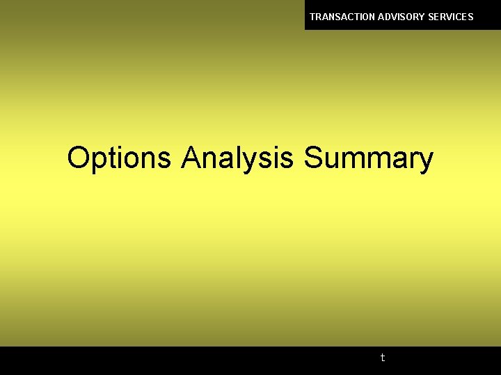 TRANSACTION ADVISORY SERVICES Options Analysis Summary t 