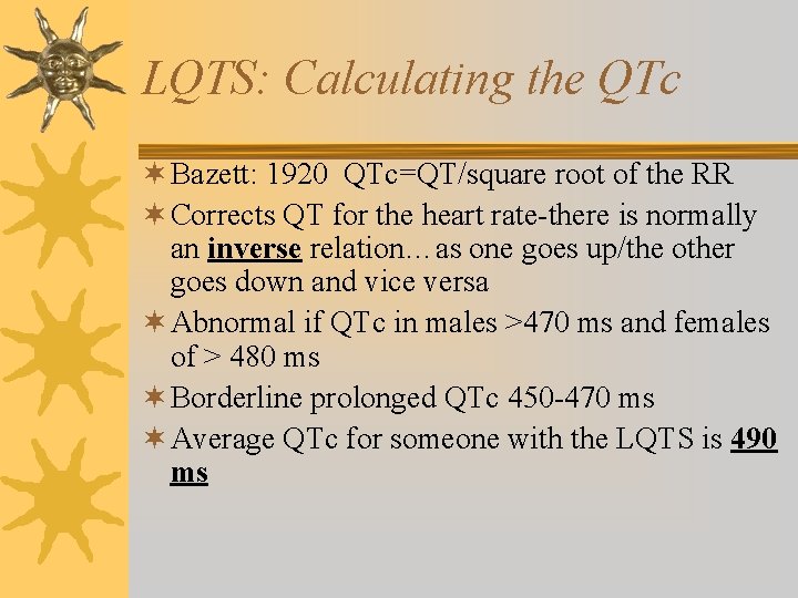 LQTS: Calculating the QTc ¬ Bazett: 1920 QTc=QT/square root of the RR ¬ Corrects