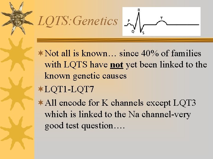 LQTS: Genetics ¬Not all is known… since 40% of families with LQTS have not