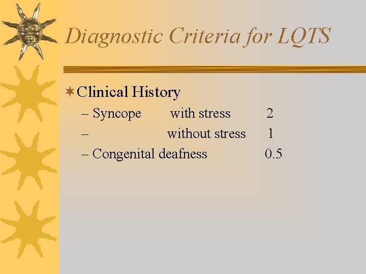 Diagnostic Criteria for LQTS ¬Clinical History – Syncope with stress – without stress –