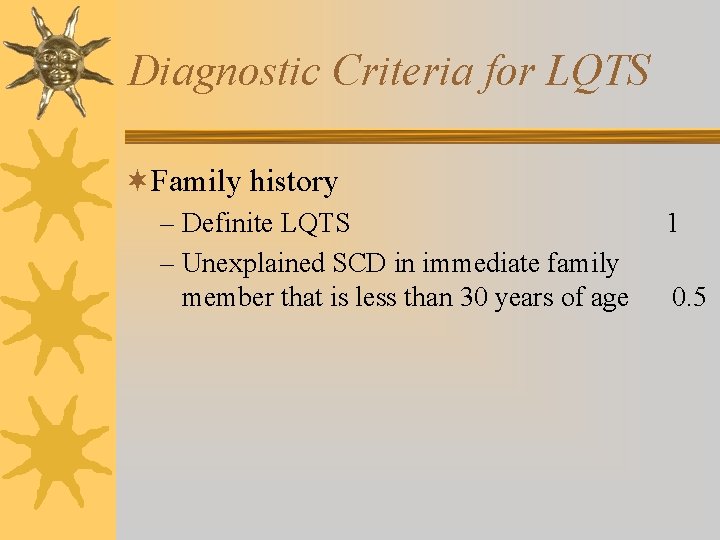 Diagnostic Criteria for LQTS ¬Family history – Definite LQTS – Unexplained SCD in immediate