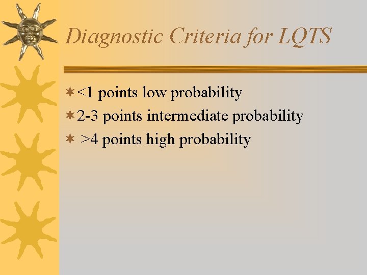 Diagnostic Criteria for LQTS ¬<1 points low probability ¬ 2 -3 points intermediate probability