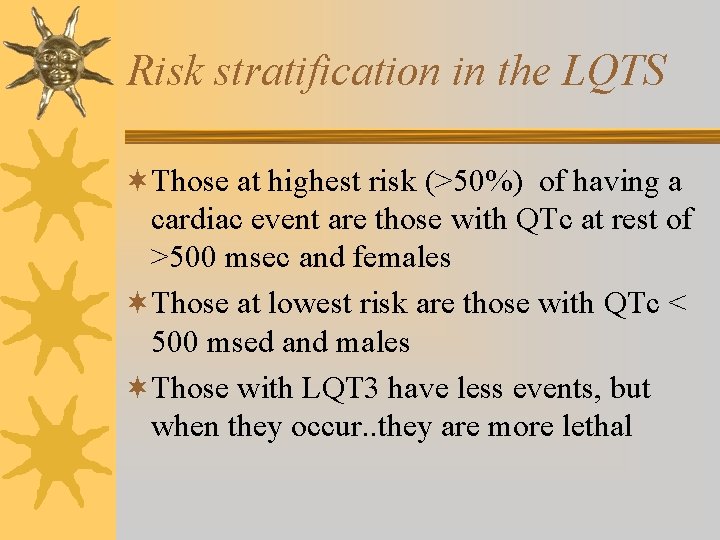 Risk stratification in the LQTS ¬Those at highest risk (>50%) of having a cardiac