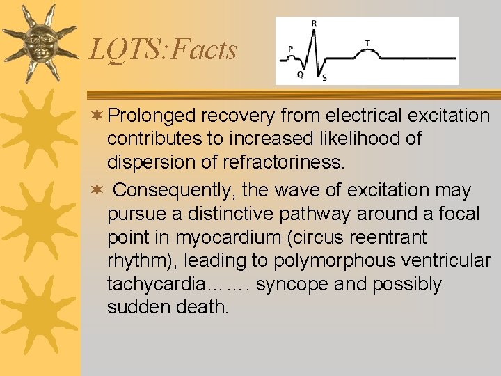 LQTS: Facts ¬ Prolonged recovery from electrical excitation contributes to increased likelihood of dispersion