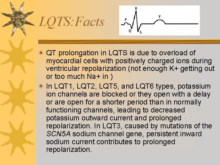 LQTS: Facts ¬ QT prolongation in LQTS is due to overload of myocardial cells