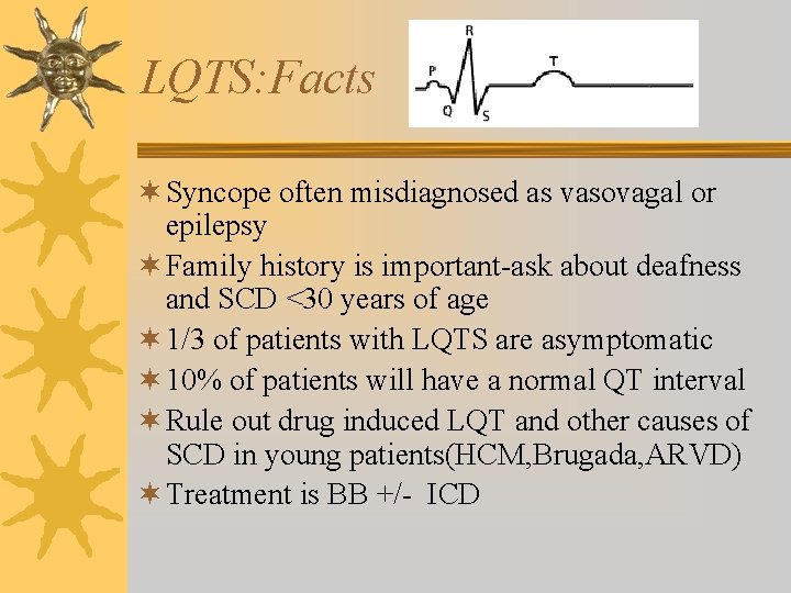 LQTS: Facts ¬ Syncope often misdiagnosed as vasovagal or epilepsy ¬ Family history is