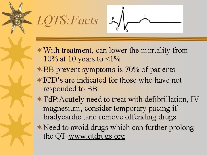LQTS: Facts ¬ With treatment, can lower the mortality from 10% at 10 years
