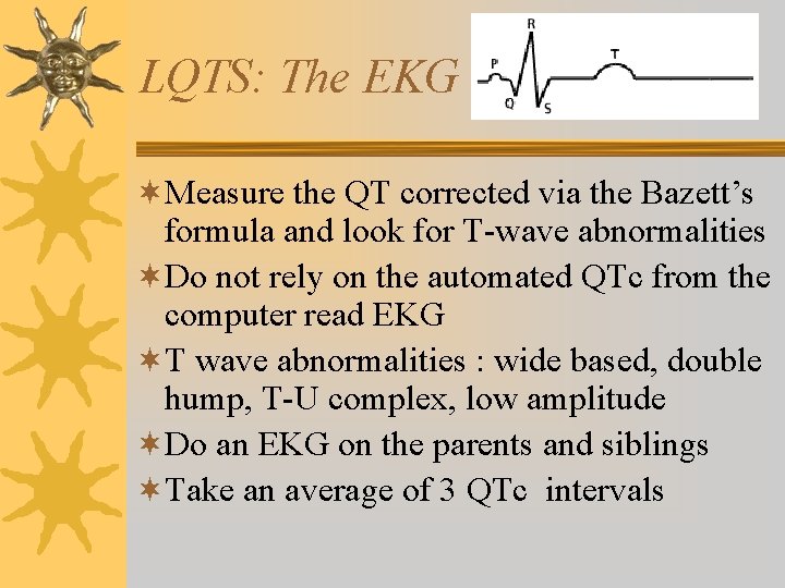 LQTS: The EKG ¬Measure the QT corrected via the Bazett’s formula and look for