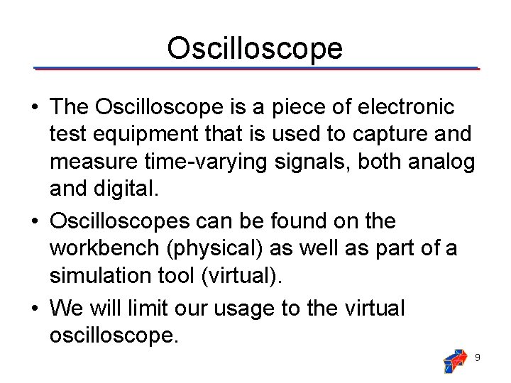 Oscilloscope • The Oscilloscope is a piece of electronic test equipment that is used