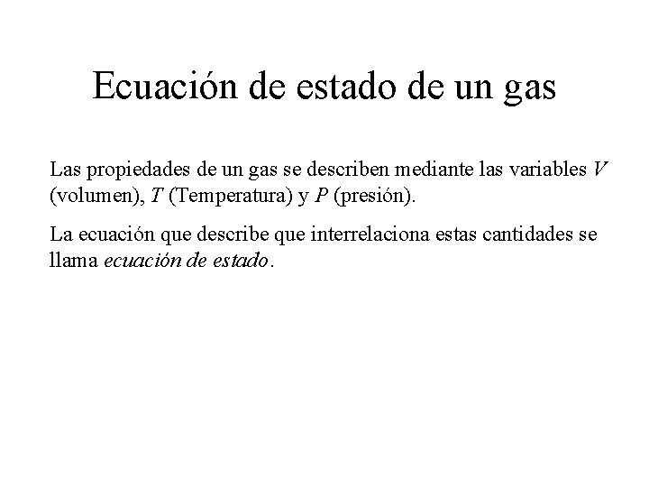 Ecuación de estado de un gas Las propiedades de un gas se describen mediante