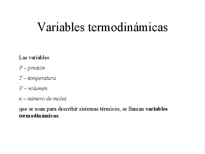 Variables termodinámicas Las variables P – presión T – temperatura V – volumen n