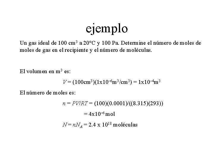 ejemplo Un gas ideal de 100 cm 3 a 20°C y 100 Pa. Determine