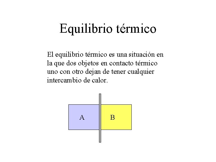 Equilibrio térmico El equilibrio térmico es una situación en la que dos objetos en