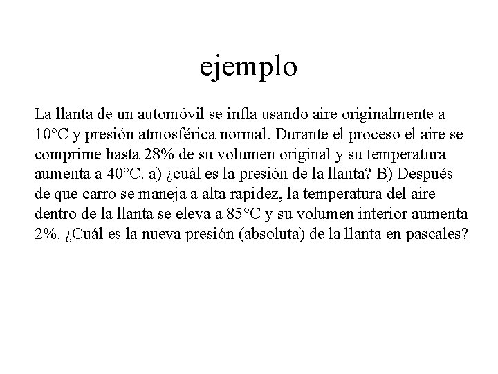 ejemplo La llanta de un automóvil se infla usando aire originalmente a 10°C y