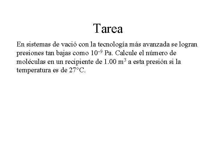 Tarea En sistemas de vació con la tecnología más avanzada se logran presiones tan