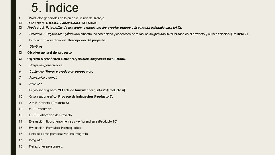 5. Índice 1. q q Productos generados en la primera sesión de Trabajo. Producto