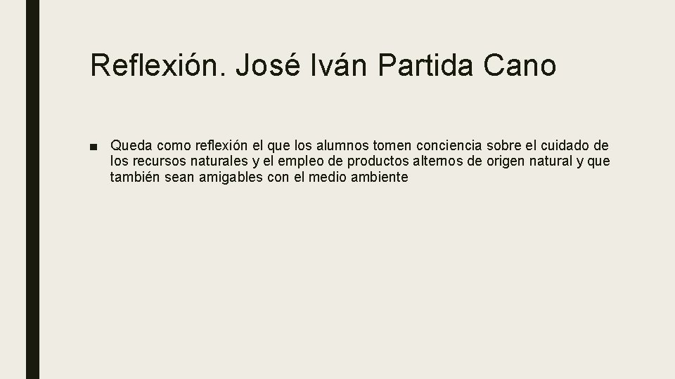 Reflexión. José Iván Partida Cano ■ Queda como reflexión el que los alumnos tomen