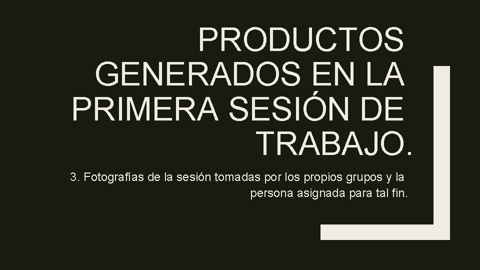 PRODUCTOS GENERADOS EN LA PRIMERA SESIÓN DE TRABAJO. 3. Fotografías de la sesión tomadas