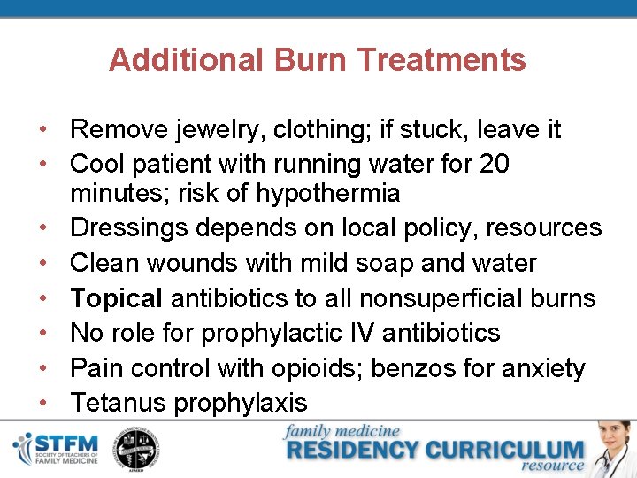 Additional Burn Treatments • Remove jewelry, clothing; if stuck, leave it • Cool patient