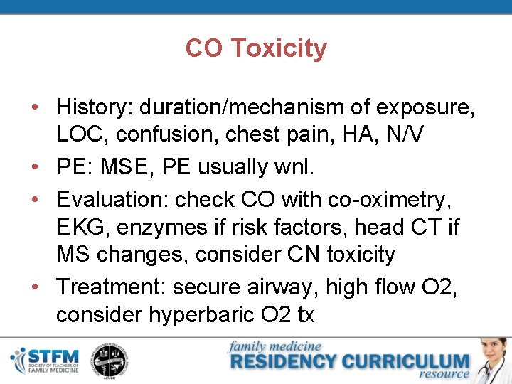CO Toxicity • History: duration/mechanism of exposure, LOC, confusion, chest pain, HA, N/V •