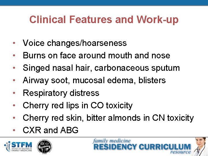 Clinical Features and Work-up • • Voice changes/hoarseness Burns on face around mouth and