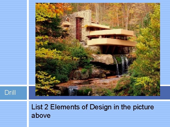Drill List 2 Elements of Design in the picture above 