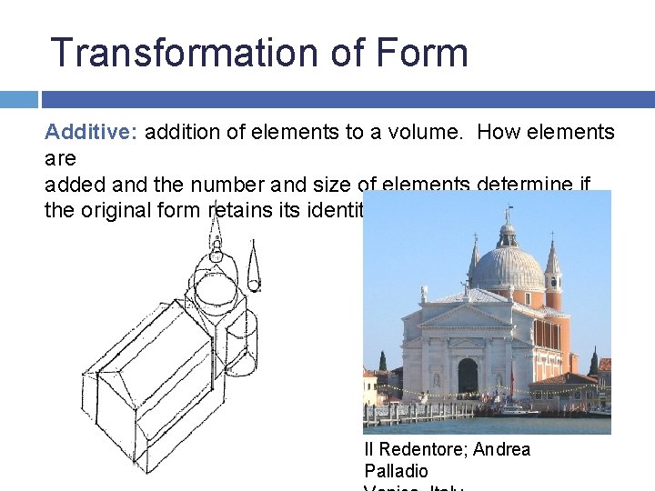 Transformation of Form Additive: addition of elements to a volume. How elements are added