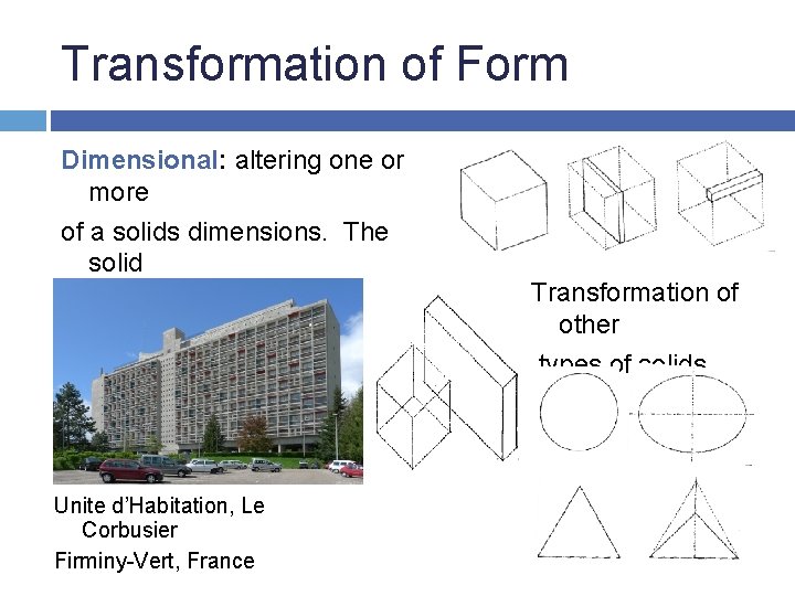 Transformation of Form Dimensional: altering one or more of a solids dimensions. The solid