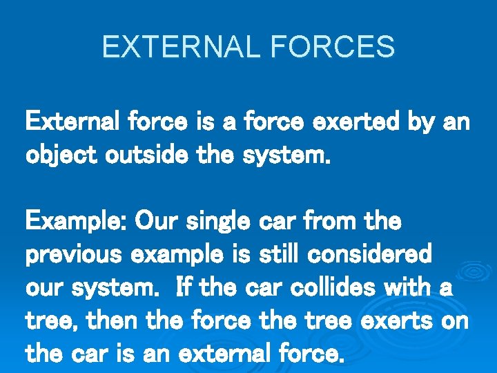 EXTERNAL FORCES External force is a force exerted by an object outside the system.