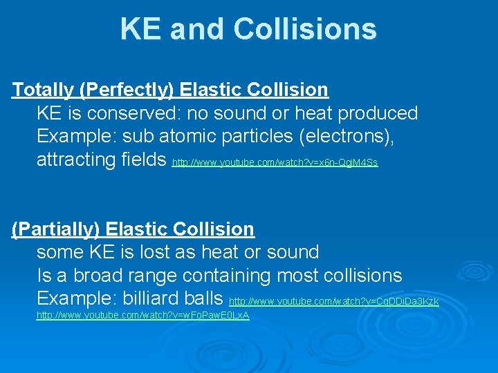 KE and Collisions Totally (Perfectly) Elastic Collision KE is conserved: no sound or heat