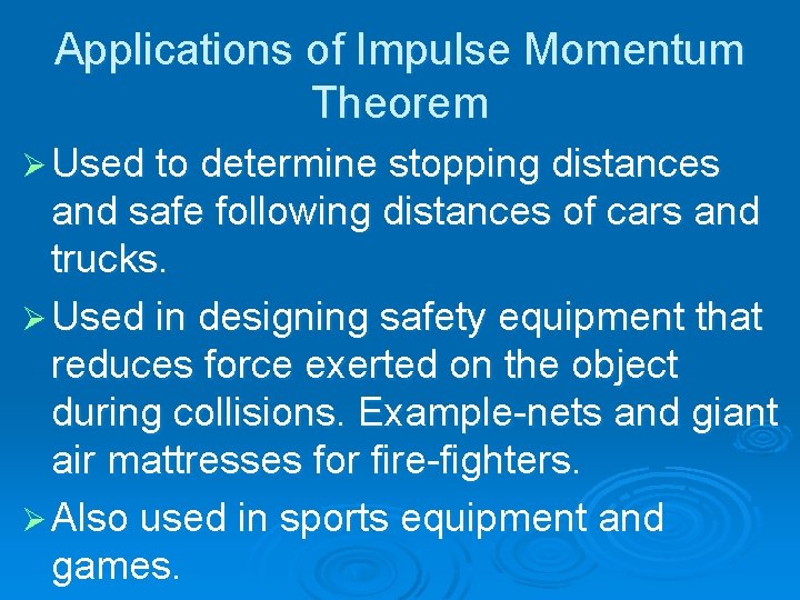 Applications of Impulse Momentum Theorem Ø Used to determine stopping distances and safe following
