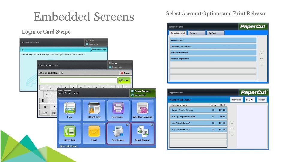 Embedded Screens Login or Card Swipe Select Account Options and Print Release 