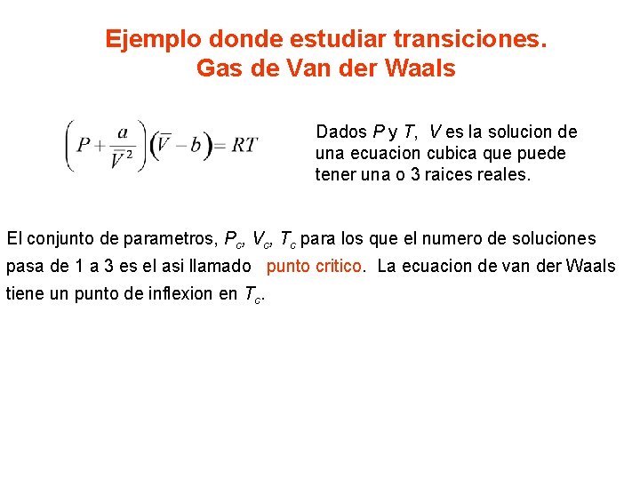 Ejemplo donde estudiar transiciones. Gas de Van der Waals Dados P y T, V