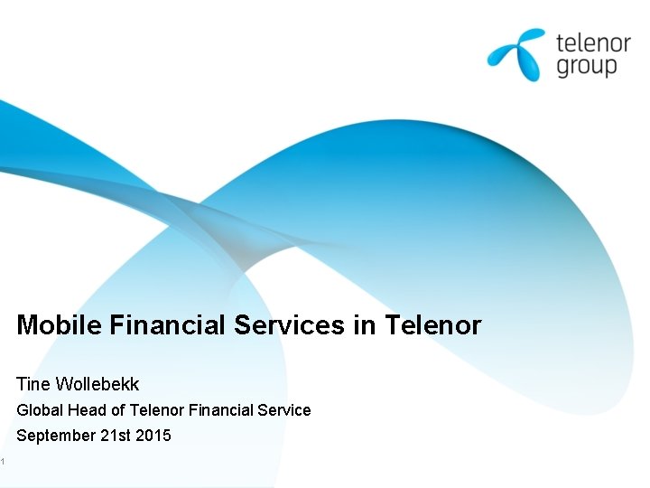 Mobile Financial Services in Telenor Tine Wollebekk Global Head of Telenor Financial Service September