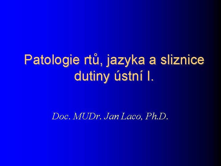 Patologie rtů, jazyka a sliznice dutiny ústní I. Doc. MUDr. Jan Laco, Ph. D.