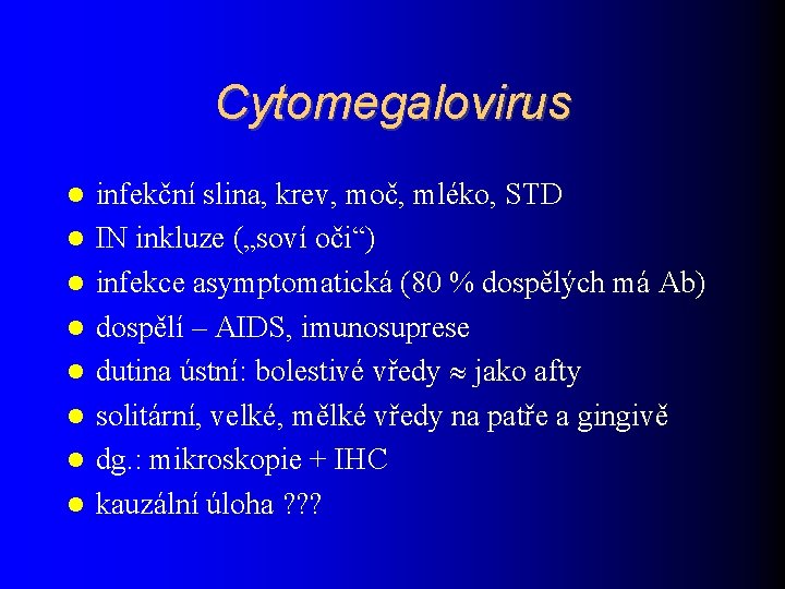 Cytomegalovirus infekční slina, krev, moč, mléko, STD IN inkluze („soví oči“) infekce asymptomatická (80