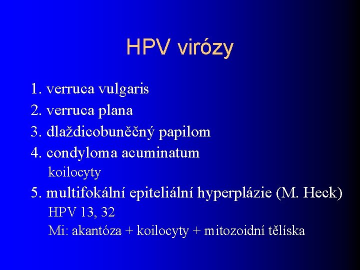 HPV virózy 1. verruca vulgaris 2. verruca plana 3. dlaždicobuněčný papilom 4. condyloma acuminatum