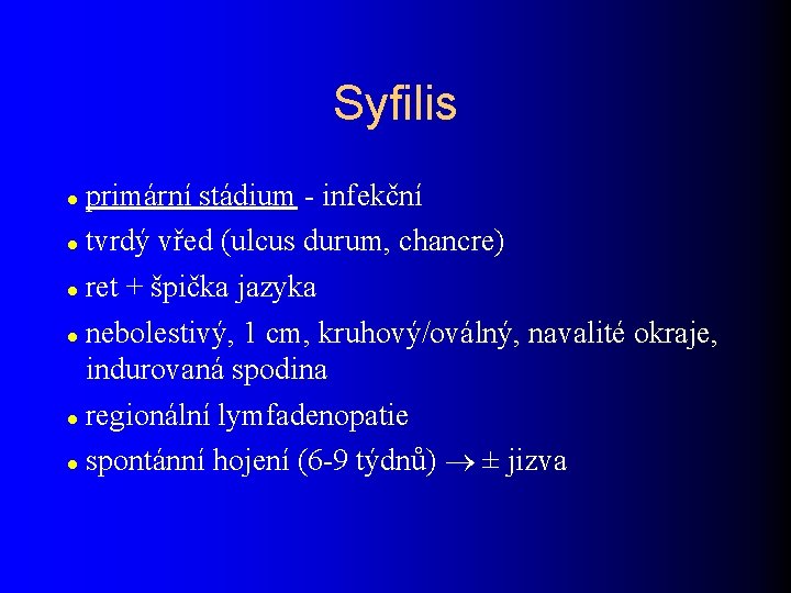 Syfilis primární stádium - infekční tvrdý vřed (ulcus durum, chancre) ret + špička jazyka