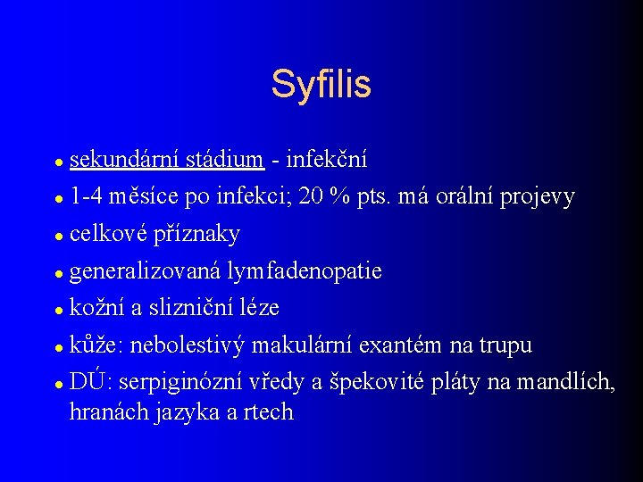 Syfilis sekundární stádium - infekční 1 -4 měsíce po infekci; 20 % pts. má