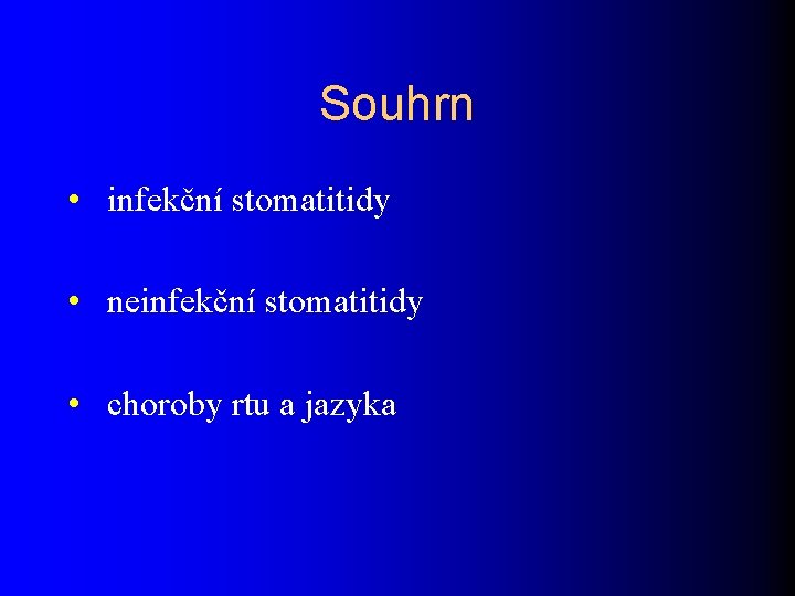 Souhrn • infekční stomatitidy • neinfekční stomatitidy • choroby rtu a jazyka 