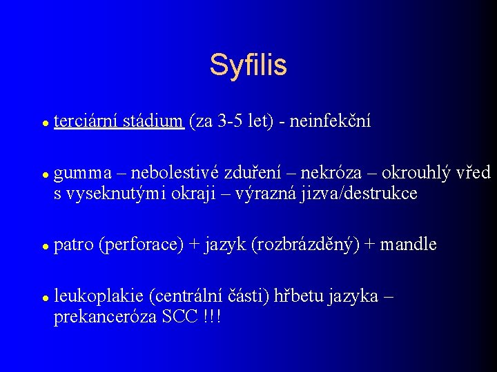 Syfilis terciární stádium (za 3 -5 let) - neinfekční gumma – nebolestivé zduření –