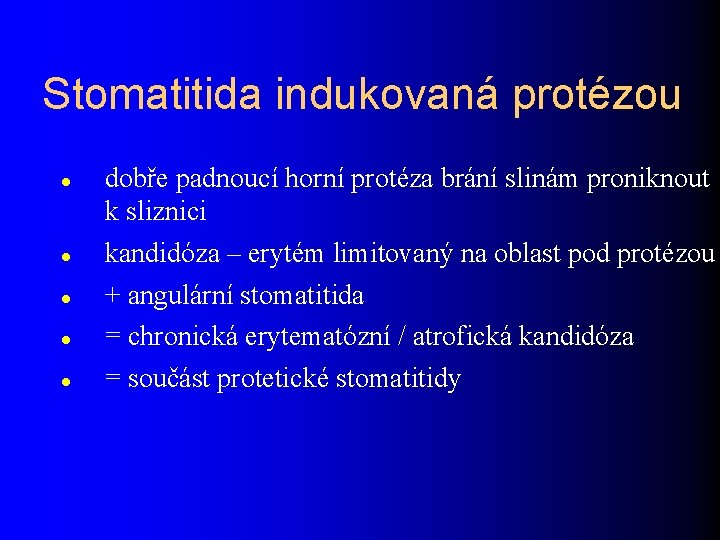 Stomatitida indukovaná protézou dobře padnoucí horní protéza brání slinám proniknout k sliznici kandidóza –