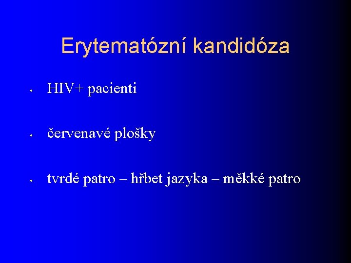 Erytematózní kandidóza • HIV+ pacienti • červenavé plošky • tvrdé patro – hřbet jazyka