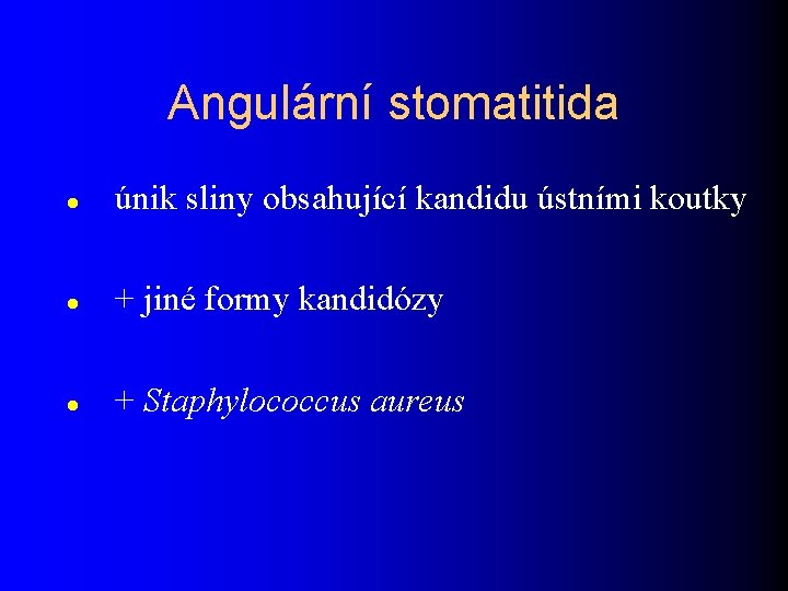 Angulární stomatitida únik sliny obsahující kandidu ústními koutky + jiné formy kandidózy + Staphylococcus