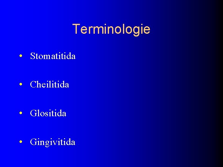 Terminologie • Stomatitida • Cheilitida • Glositida • Gingivitida 