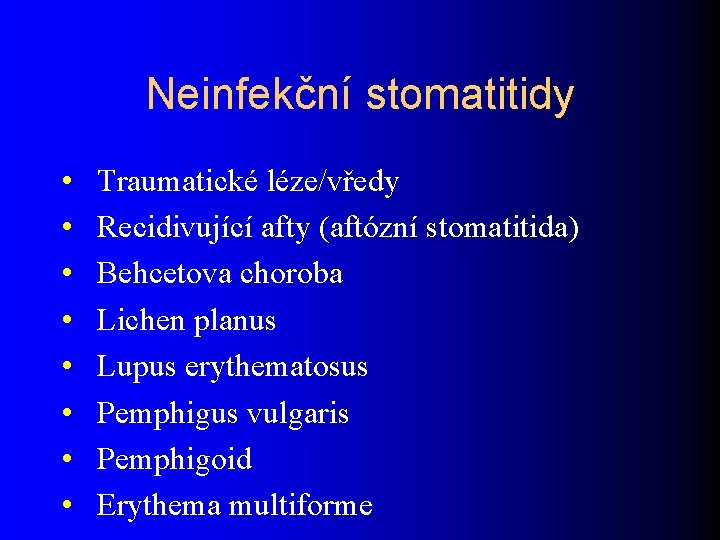 Neinfekční stomatitidy • • Traumatické léze/vředy Recidivující afty (aftózní stomatitida) Behcetova choroba Lichen planus