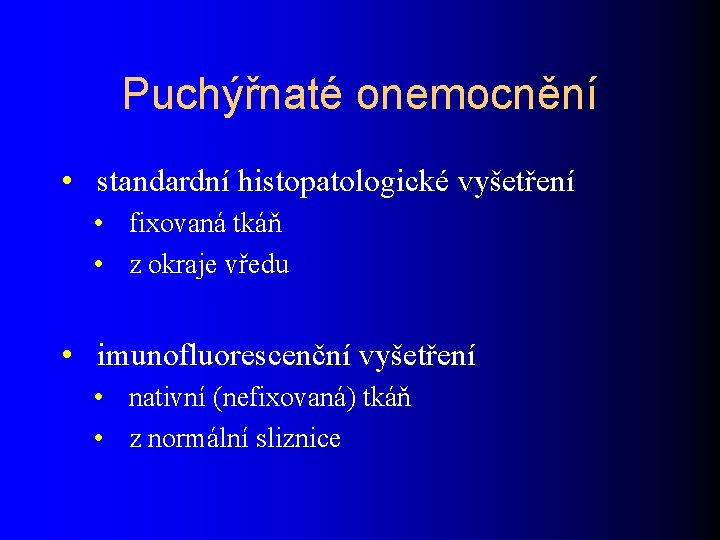 Puchýřnaté onemocnění • standardní histopatologické vyšetření • fixovaná tkáň • z okraje vředu •