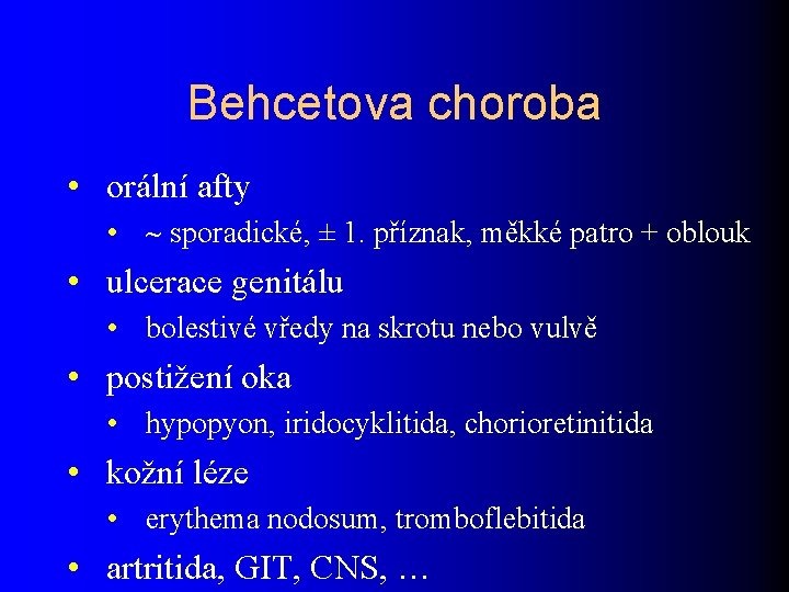 Behcetova choroba • orální afty • sporadické, ± 1. příznak, měkké patro + oblouk