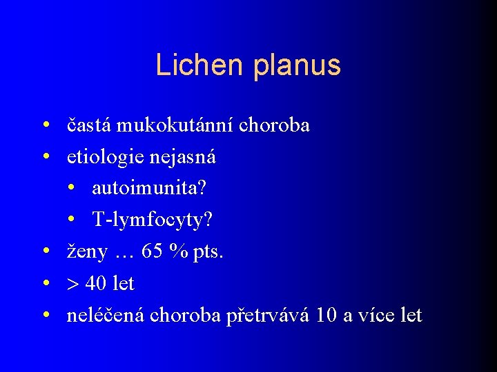 Lichen planus • častá mukokutánní choroba • etiologie nejasná • autoimunita? • T-lymfocyty? •