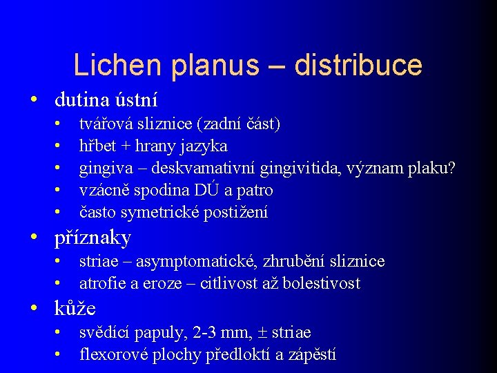 Lichen planus – distribuce • dutina ústní • • • tvářová sliznice (zadní část)